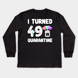 I Turned 49 In Quarantine Kids Long Sleeve T-Shirt